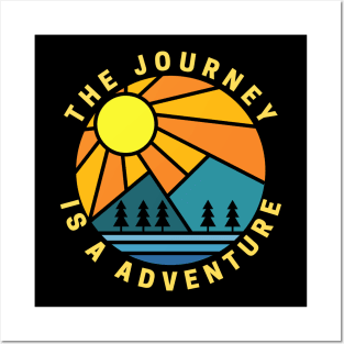 The Journey Is A Adventure Posters and Art